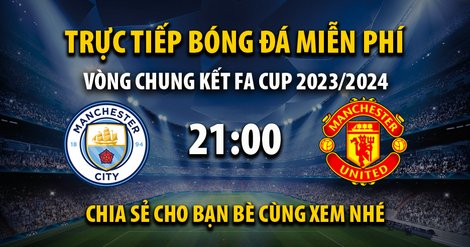 Trực tiếp Manchester City vs Manchester Utd vào lúc 21:00, ngày 25/05/2024 - Xoilaczzl.tv